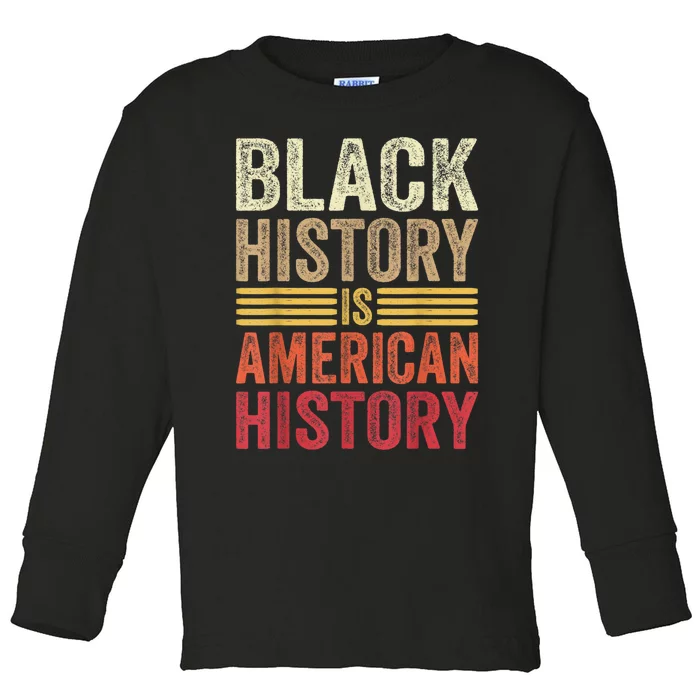 Black History Is American History Black Strength Roots Month Toddler Long Sleeve Shirt