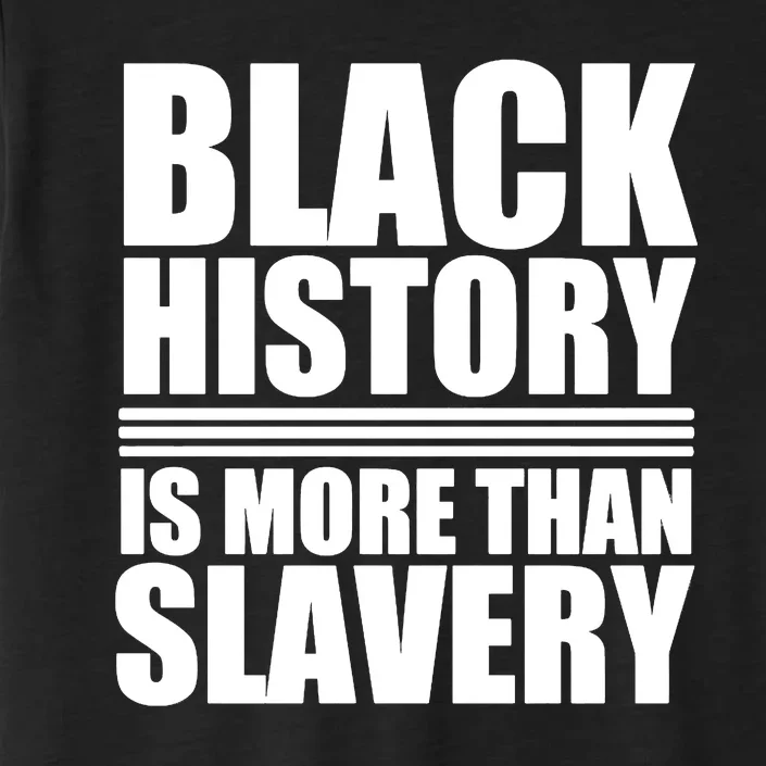 Black History Is More Than Slavery ChromaSoft Performance T-Shirt