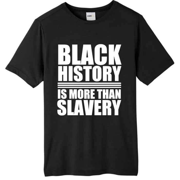 Black History Is More Than Slavery ChromaSoft Performance T-Shirt