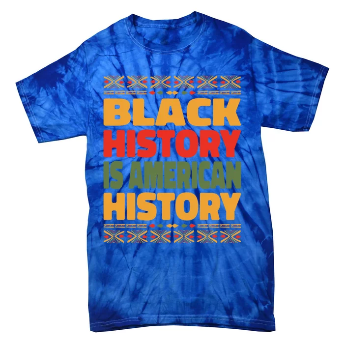 Black History Is American History Black History Month Great Gift Tie-Dye T-Shirt