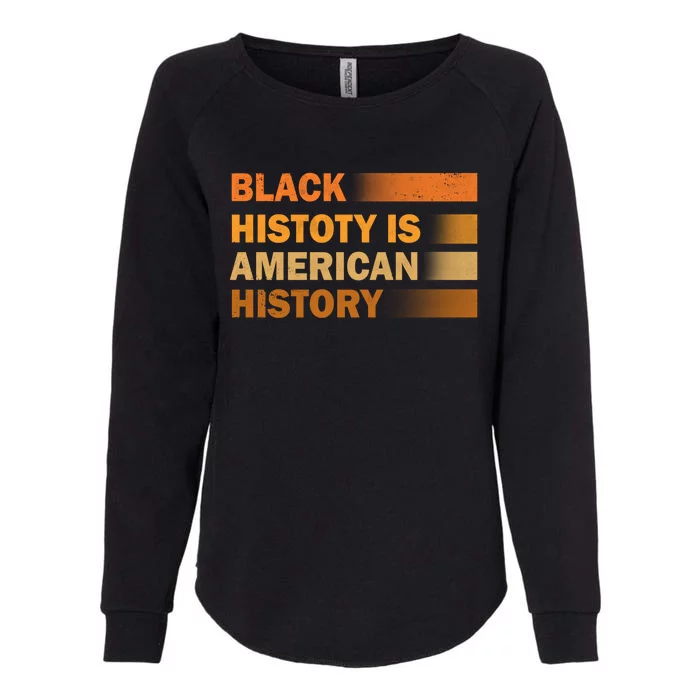 Black History Is American History Black History Month Pride Gift Womens California Wash Sweatshirt