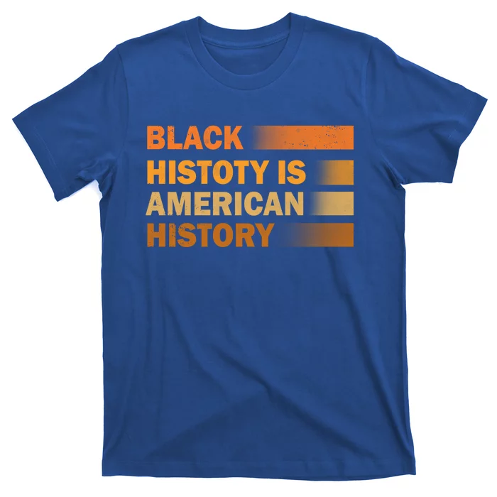 Black History Is American History Black History Month Pride Gift T-Shirt