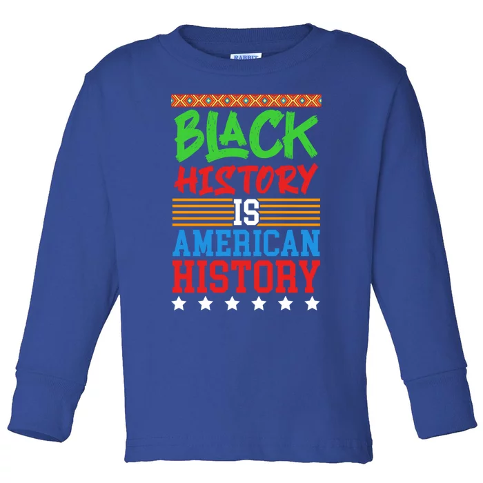 Black History Is American History Events History Cool Gift Toddler Long Sleeve Shirt