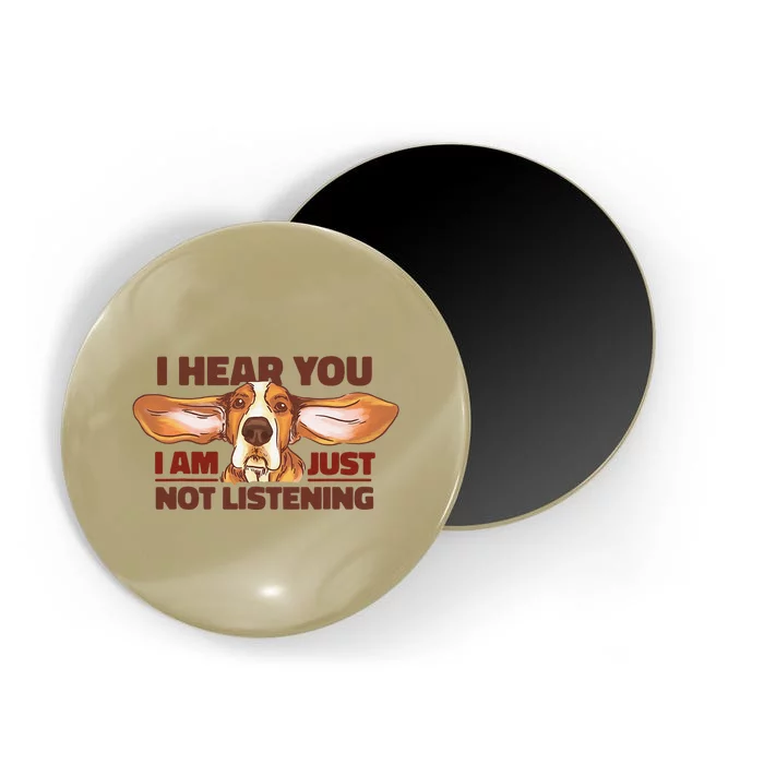 Basset Hound I Hear You Not Listening Funny Dog Lover Gift Magnet