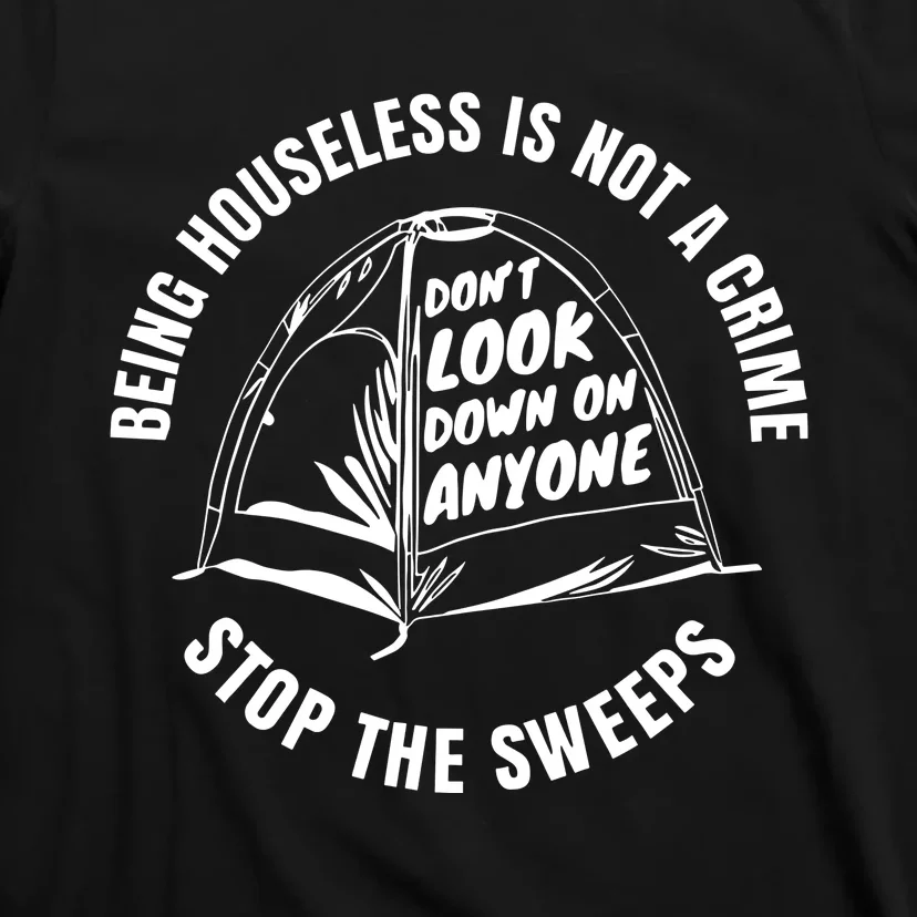 Being Houseless Is Not A Crime Stop The Sweeps T-Shirt