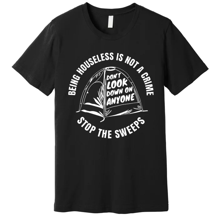 Being Houseless Is Not A Crime Stop The Sweeps Premium T-Shirt