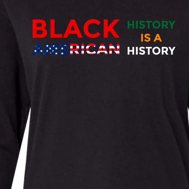 Black History Is American History Black Rights Art Cool Gift Womens Cotton Relaxed Long Sleeve T-Shirt