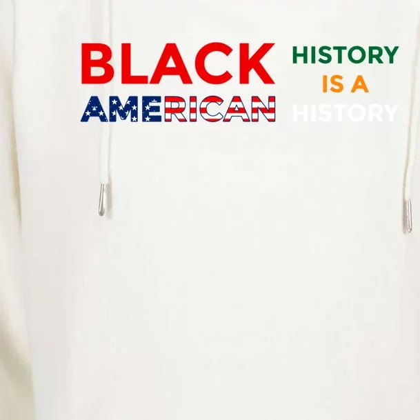 Black History Is American History Black Rights Art Cool Gift Womens Funnel Neck Pullover Hood