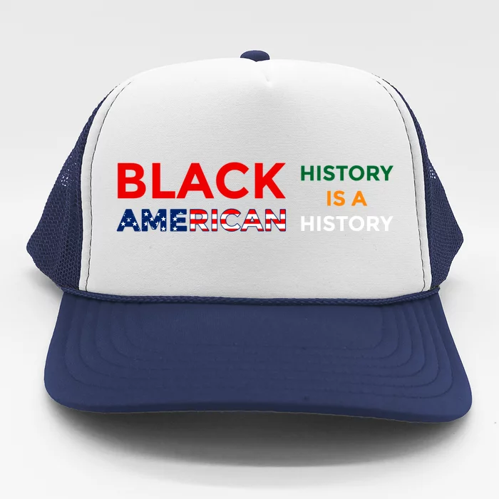 Black History Is American History Black Rights Art Cool Gift Trucker Hat