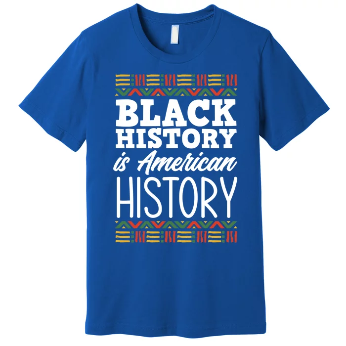 Black History Is American History Gift Premium T-Shirt