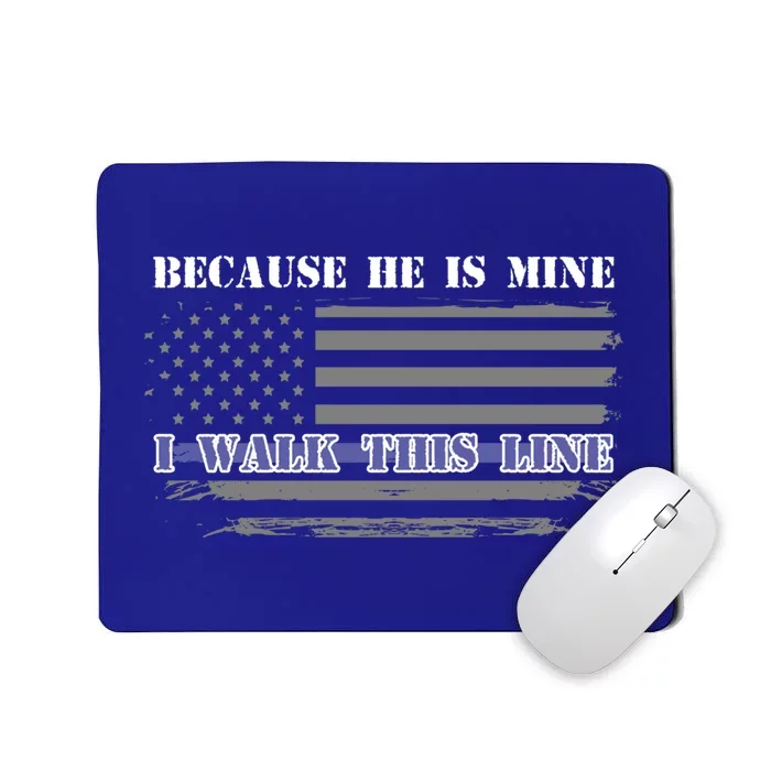 Because He Is Mine I Walk This Line Us Flag Police Wife Meaningful Gift Mousepad