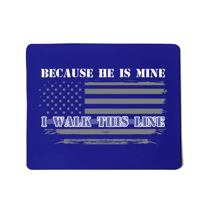 Because He Is Mine I Walk This Line Us Flag Police Wife Meaningful Gift Mousepad