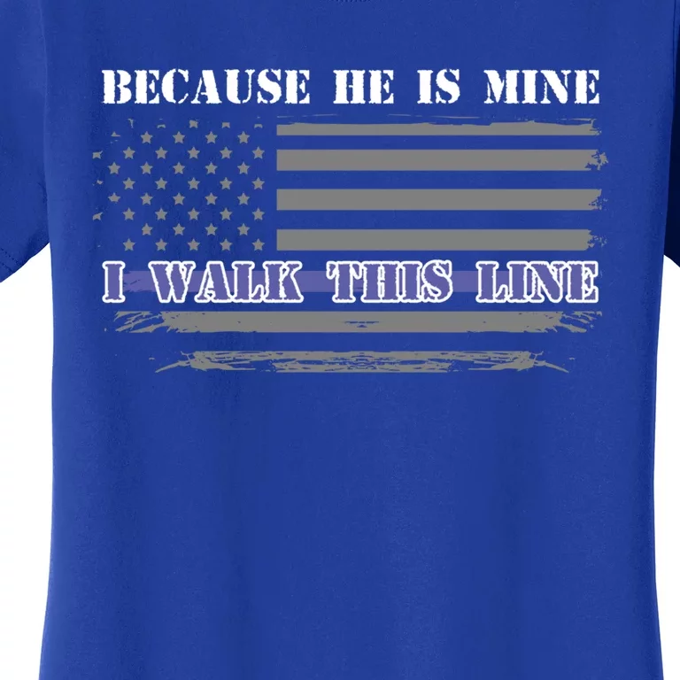 Because He Is Mine I Walk This Line Us Flag Police Wife Meaningful Gift Women's T-Shirt