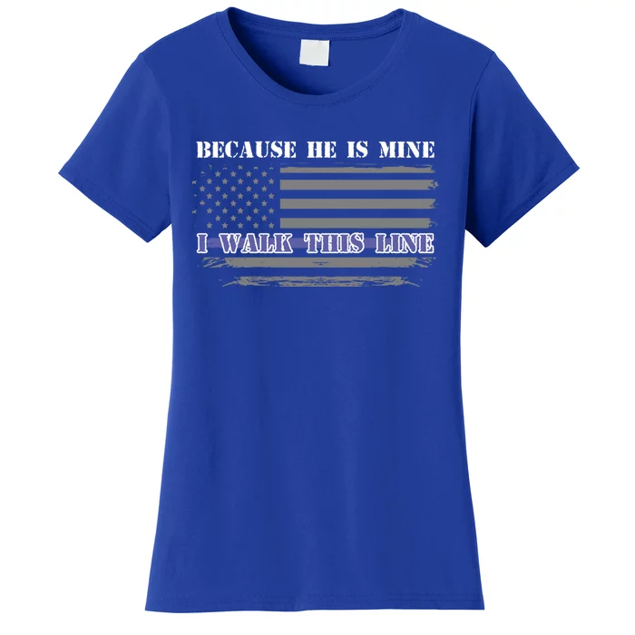 Because He Is Mine I Walk This Line Us Flag Police Wife Meaningful Gift Women's T-Shirt