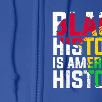 Black History Is American History Patriotic African American Meaningful Gift Full Zip Hoodie