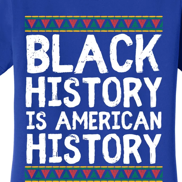 Black History Is American History Patriotic African American Great Gift Women's T-Shirt