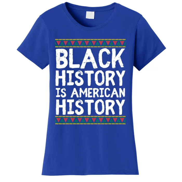 Black History Is American History Patriotic African American Great Gift Women's T-Shirt