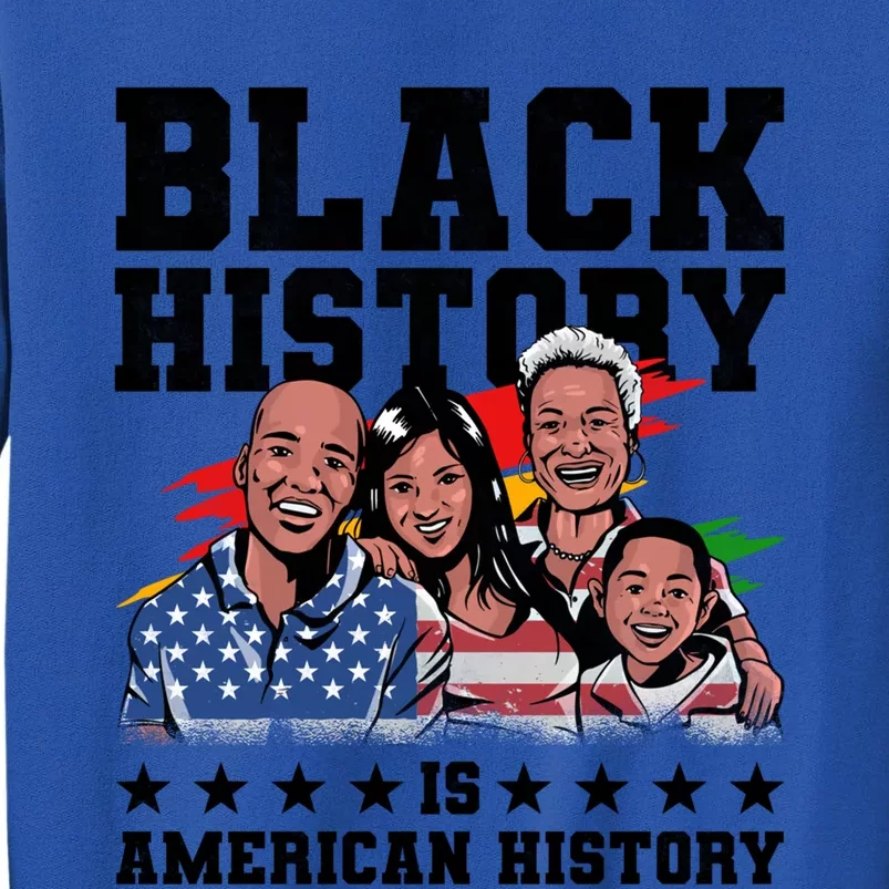 Black History Is American History Juneteenth Gift Tall Sweatshirt