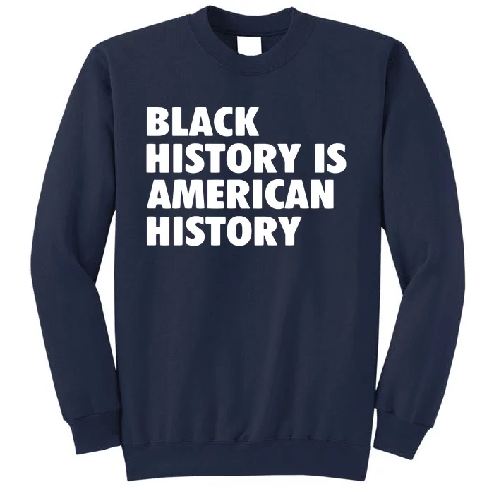 Black History Is American History Melanin History Month Tall Sweatshirt