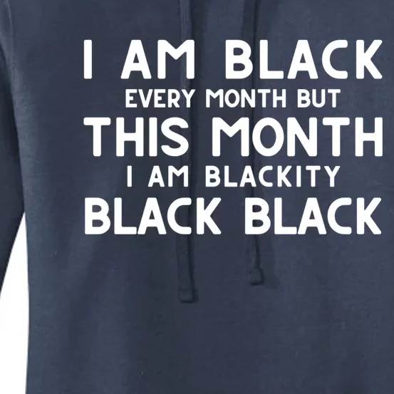 Black History I'm Black Every Month But This Month Blackity Gift Women's Pullover Hoodie