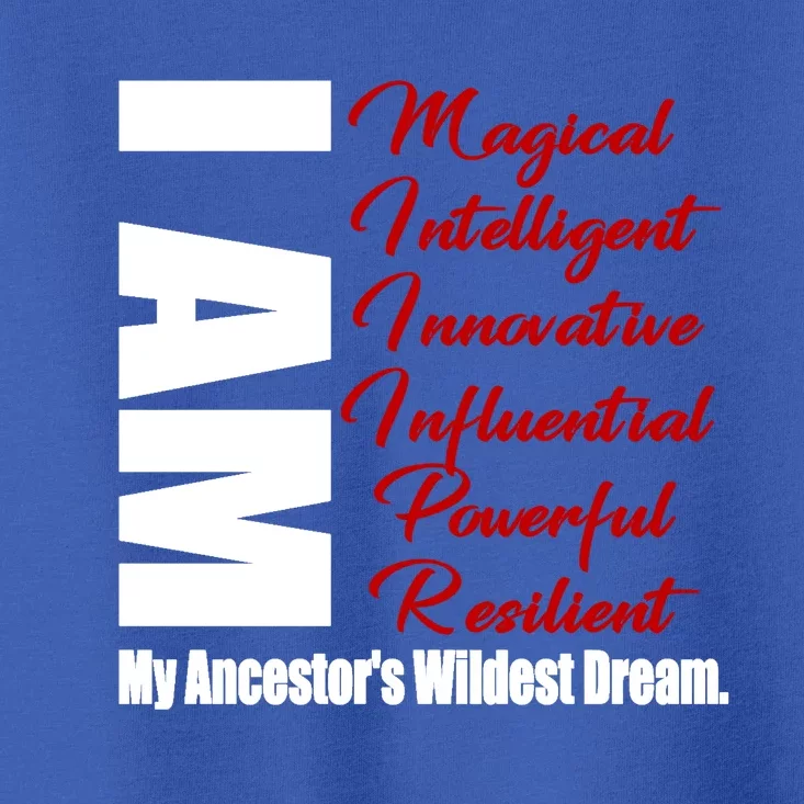 Black History I Am My Ancestors Wildest Dream Funny Gift Toddler T-Shirt