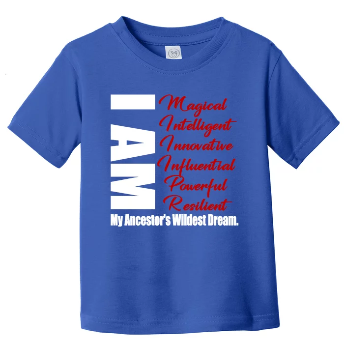 Black History I Am My Ancestors Wildest Dream Funny Gift Toddler T-Shirt