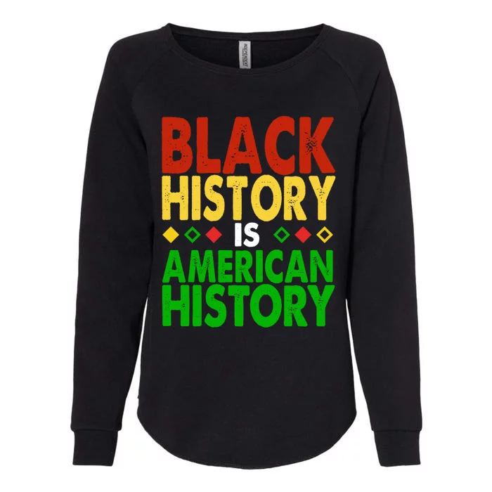 Black History Is American History Black History Month Great Gift Womens California Wash Sweatshirt