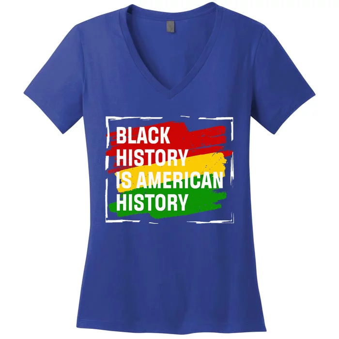 Black History Is American History Gift Month Pride African Women's V-Neck T-Shirt