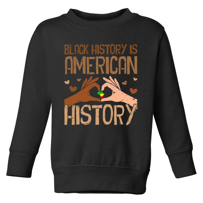 Black History Is American History African PrideJuneteenth Toddler Sweatshirt