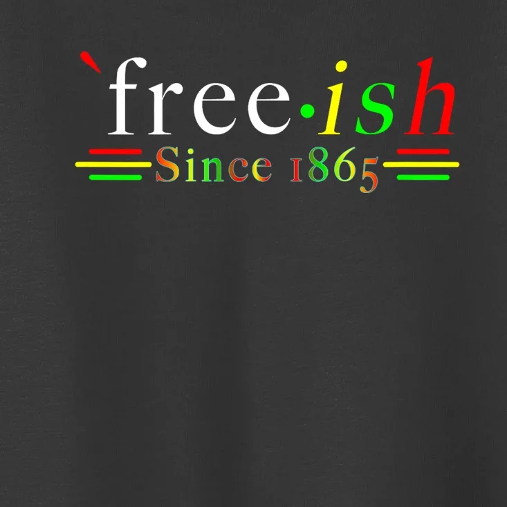 Black History Juneteenth Freedom Emancipation Free.Ish Toddler T-Shirt