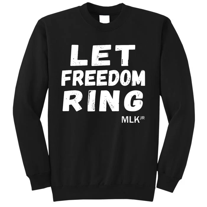 Black History Let Freedom Ring Martin Luther King Jr Day Tall Sweatshirt