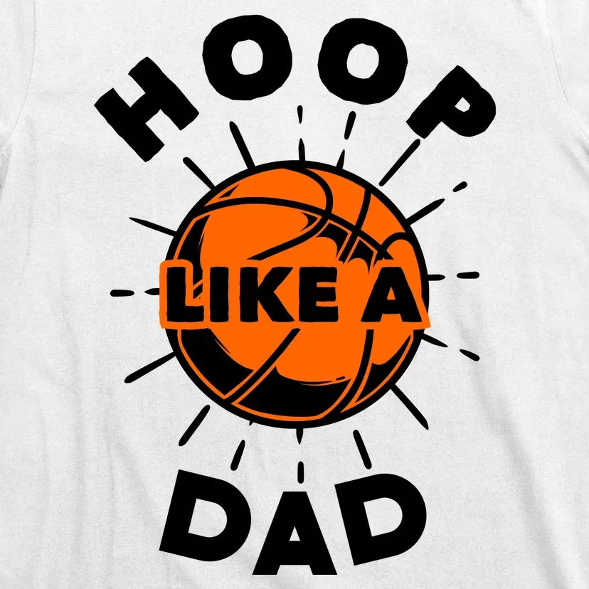 Basketball Hoop Like A Dad T-Shirt