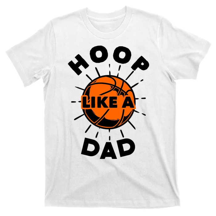 Basketball Hoop Like A Dad T-Shirt