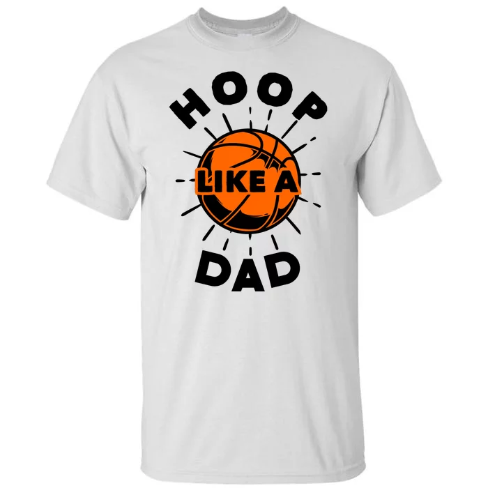 Basketball Hoop Like A Dad Tall T-Shirt