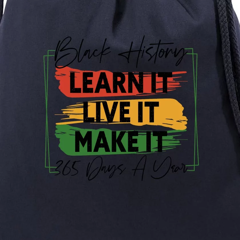 Black History Learn It Live It Make It 365 Days A Year Drawstring Bag