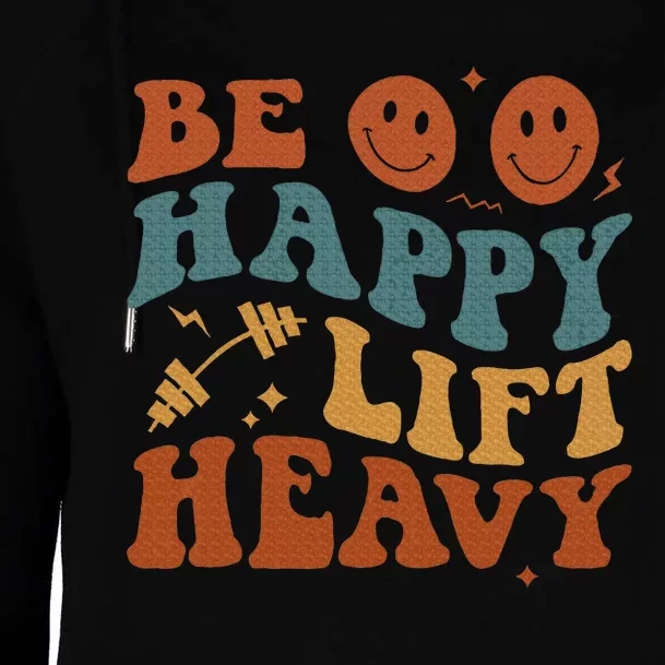 Be Happy Lift Heavy Womens Funnel Neck Pullover Hood