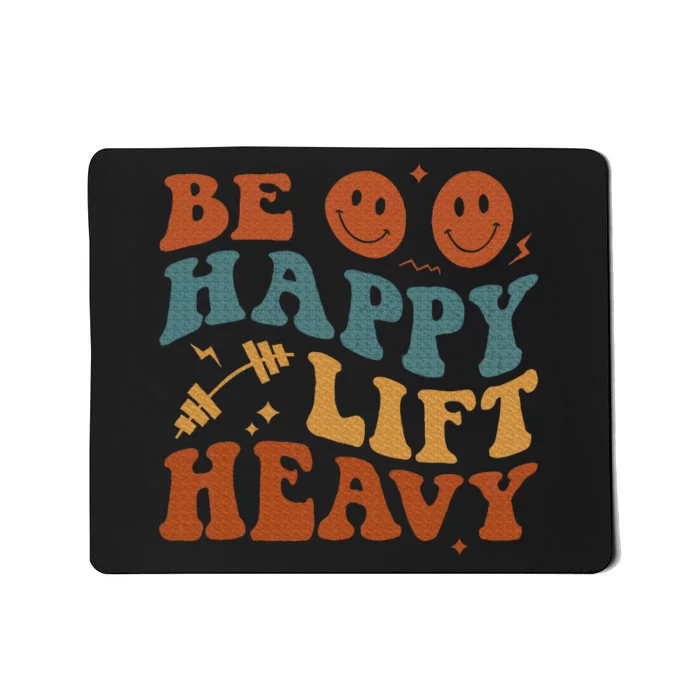 Be Happy Lift Heavy Mousepad