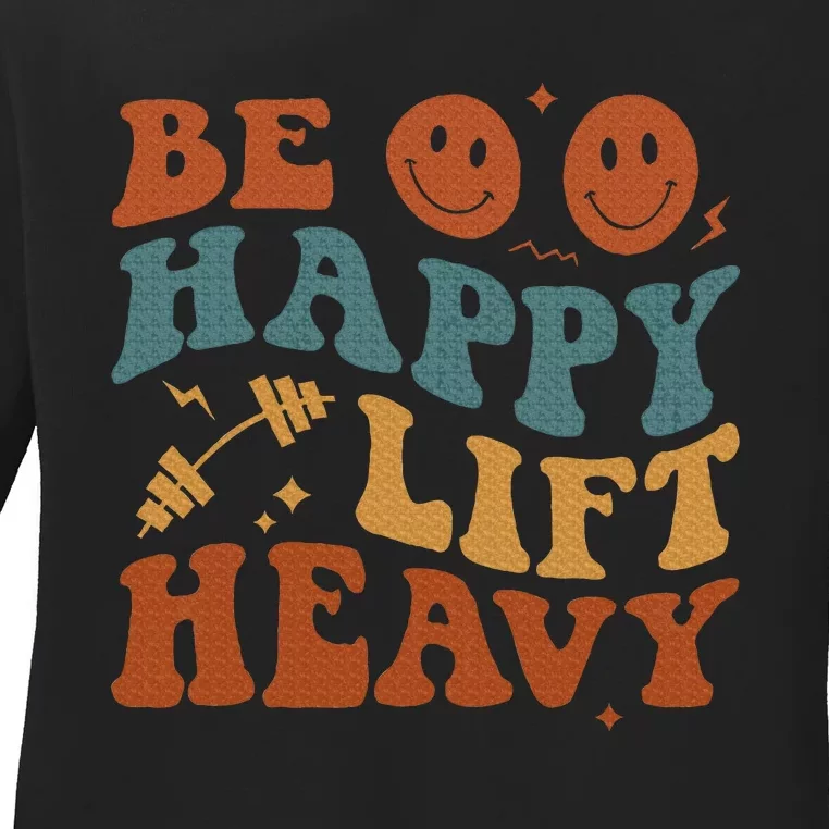 Be Happy Lift Heavy Ladies Long Sleeve Shirt