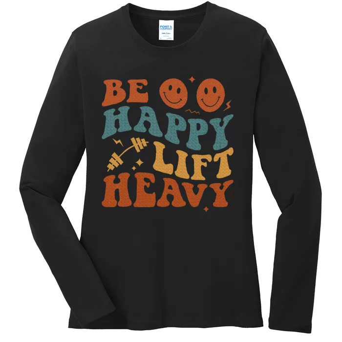 Be Happy Lift Heavy Ladies Long Sleeve Shirt