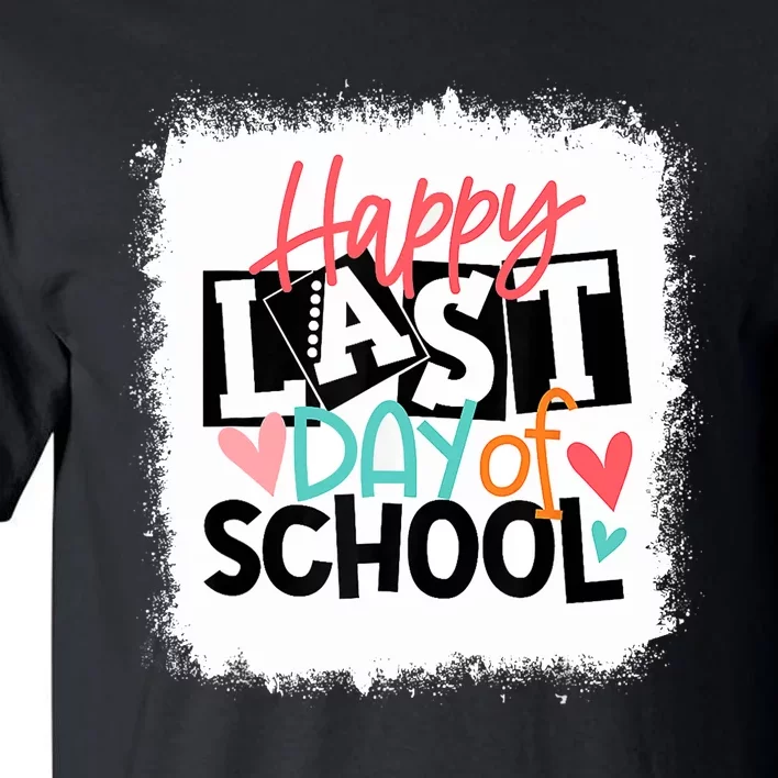 Bleached Happy Last Day Of School Teacher Student Graduation Tall T-Shirt