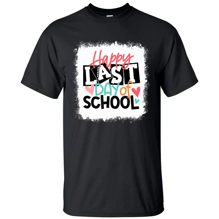 Bleached Happy Last Day Of School Teacher Student Graduation Tall T-Shirt