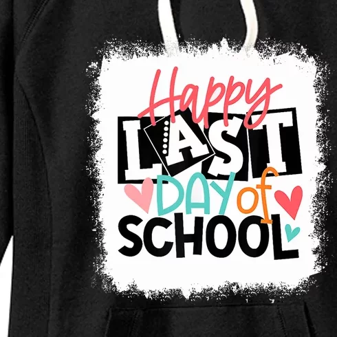 Bleached Happy Last Day Of School Teacher Student Graduation Women's Fleece Hoodie