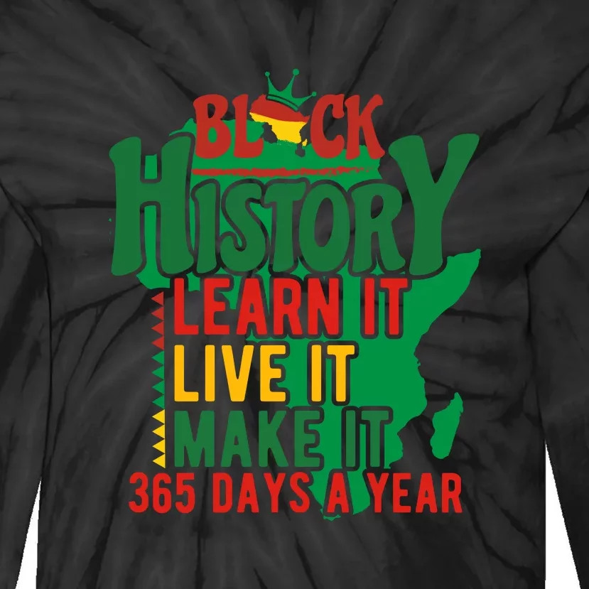 Black History Learn It Live It Make It 365 Days A Year Black History Month Gift Tie-Dye Long Sleeve Shirt