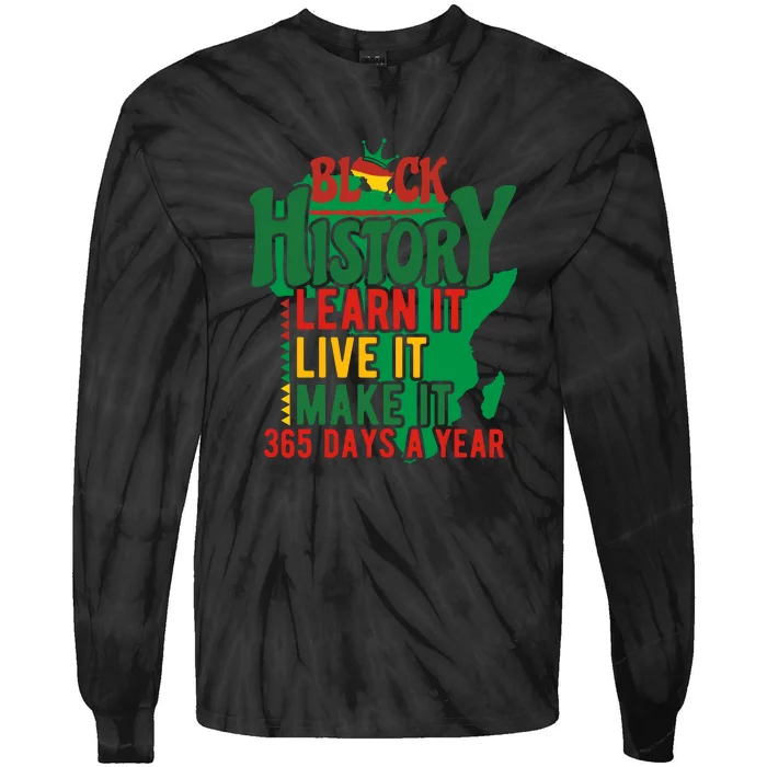 Black History Learn It Live It Make It 365 Days A Year Black History Month Gift Tie-Dye Long Sleeve Shirt