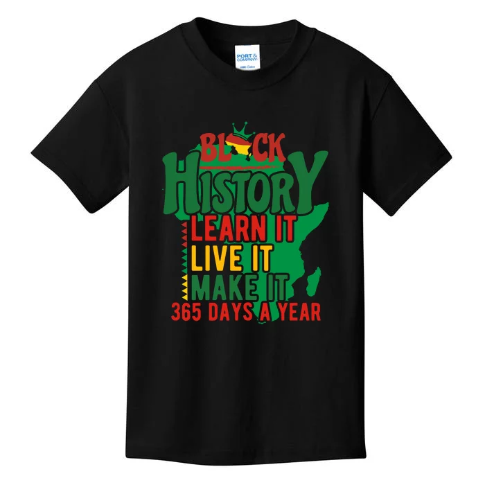 Black History Learn It Live It Make It 365 Days A Year Black History Month Gift Kids T-Shirt