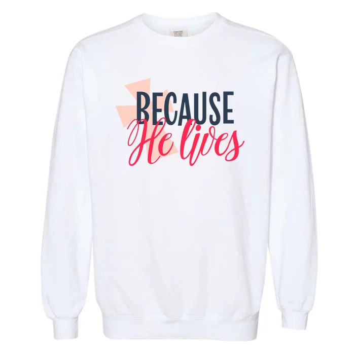 Because He Lives Jesus Cross Garment-Dyed Sweatshirt