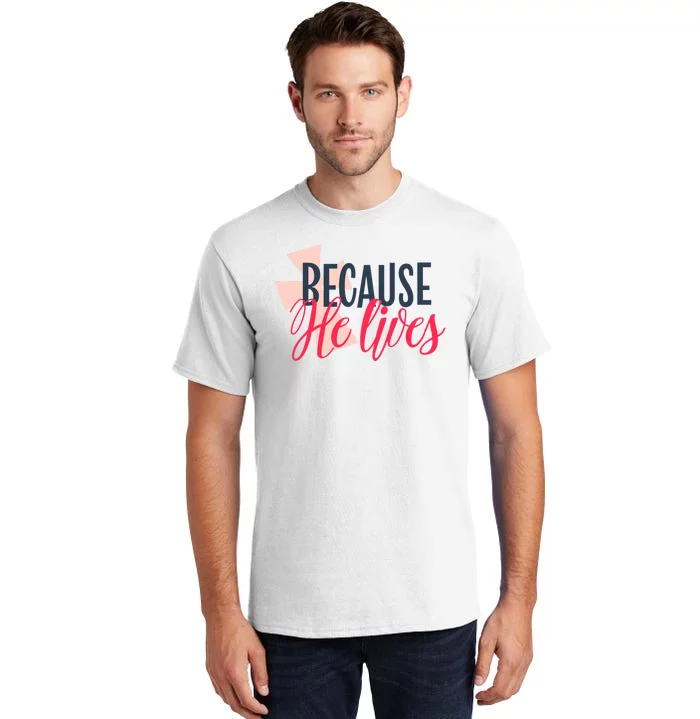 Because He Lives Jesus Cross Tall T-Shirt