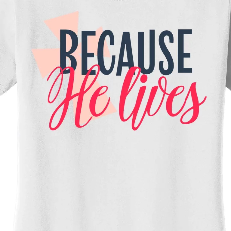 Because He Lives Jesus Cross Women's T-Shirt