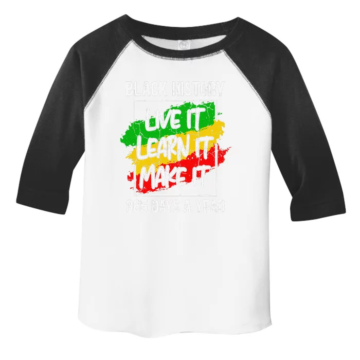 Black History Live It Learn It Make It 365 Days Juneteenth Toddler Fine Jersey T-Shirt