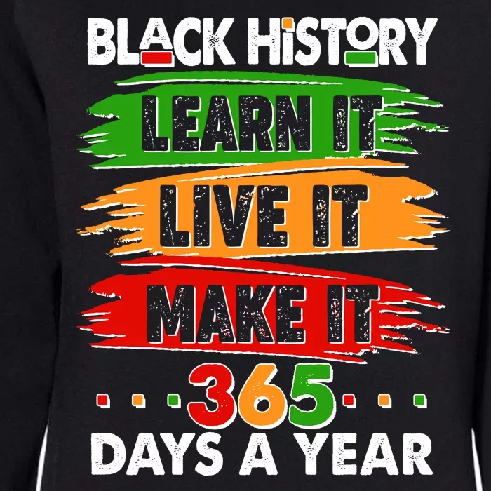 Black History Learn Live Make It 365 Days A Year Womens California Wash Sweatshirt